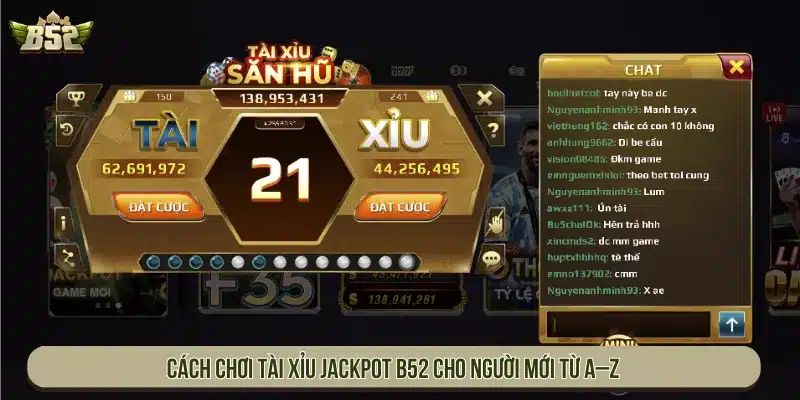 Cách chơi Tài Xỉu Jackpot B52 cho người mới từ A–Z