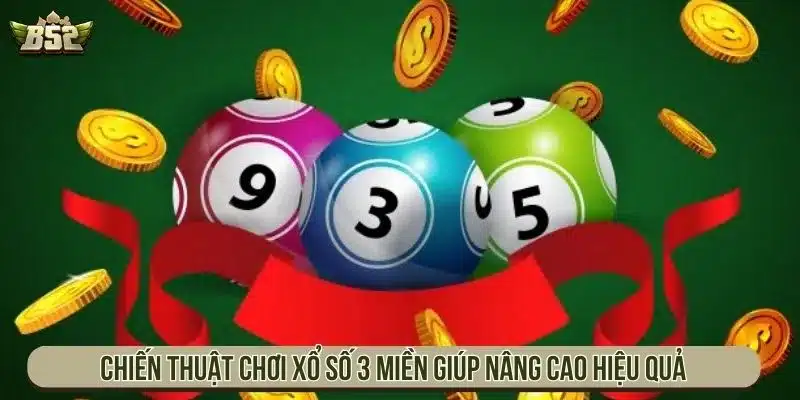 Chiến thuật chơi xổ số 3 miền giúp nâng cao hiệu quả