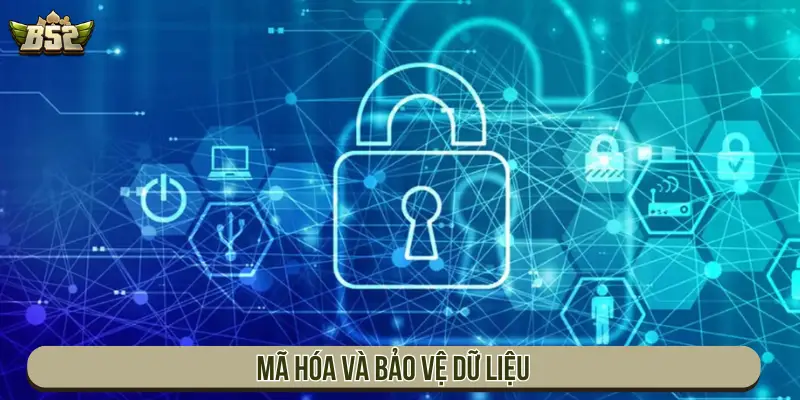 Mã hóa và bảo vệ dữ liệu