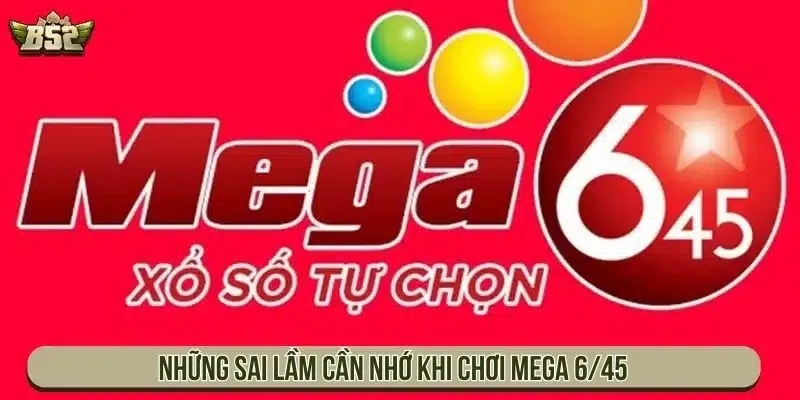 Những sai lầm cần nhớ khi chơi Mega 6/45
