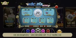 Xóc Đĩa Bigwin B52 - Sân Chơi Đẳng Cấp, Tỷ Lệ Thưởng Cao