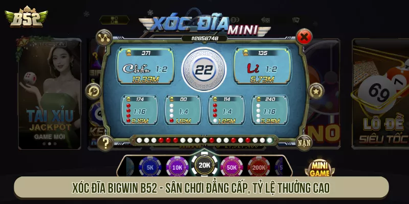 Xóc Đĩa Bigwin B52 - Sân Chơi Đẳng Cấp, Tỷ Lệ Thưởng Cao